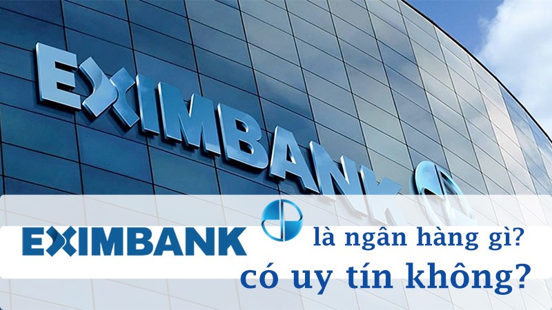 EIB là ngân hàng gì? Có nên dùng Eximbank hay không?