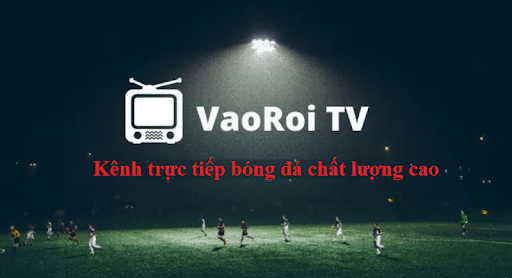 Vaoroi.co – 90 phút sống động cùng bóng đá