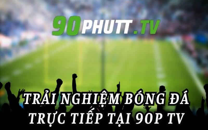 90 Phút TV cung cấp nhiều tính năng bóng đá hữu ích